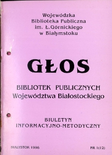 Głos Bibliotek Publicznych Wojew&oacute;dztwa Białostockiego : biuletyn informacyjny. 1998, nr 1 (12)