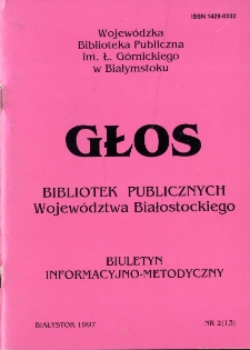 Głos Bibliotek Publicznych Wojew&oacute;dztwa Białostockiego : biuletyn informacyjny. 1998, nr 2 (13)
