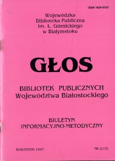 Głos Bibliotek Publicznych Województwa Białostockiego : biuletyn informacyjny. 1998, nr 2 (13)