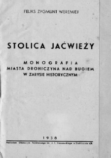 Stolica Jaćwieży : monografia miasta Drohiczyna nad Bugiem w zarysie historycznym.