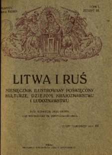 Litwa i Ruś : miesięcznik ilustrowany poświęcony kulturze, dziejom, krajoznawstwu i ludoznawstwu R.1 (marzec 1912), T.1, z.3.