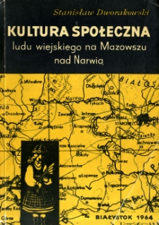 Kultura społeczna ludu wiejskiego na Mazowszu nad Narwią. Cz. 1, Zwyczaje doroczne i gospodarskie