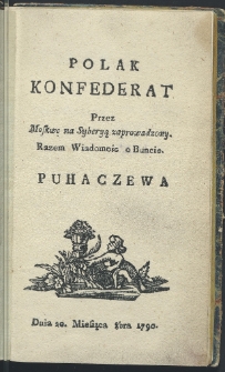 Polak konfederat przez Moskwę na Syberyą zaprowadzony. Razem wiadomość o buncie Puhaczewa