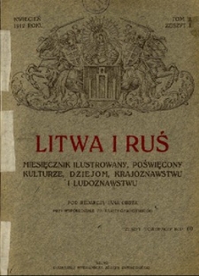 Litwa i Ruś : miesięcznik ilustrowany poświęcony kulturze, dziejom, krajoznawstwu i ludoznawstwu R.1 (kwiecień 1912), T.2, z.1.