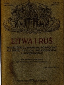 Litwa i Ruś : miesięcznik ilustrowany poświęcony kulturze, dziejom, krajoznawstwu i ludoznawstwu R.1 (lipiec 1912), T.3, z.1.