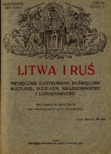 Litwa i Ruś : miesięcznik ilustrowany poświęcony kulturze, dziejom, krajoznawstwu i ludoznawstwu R.1 (październik 1912), T.4, z.1.
