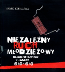 Niezależny ruch młodzieżowy na Białostocczyźnie w latach 1980-1989.