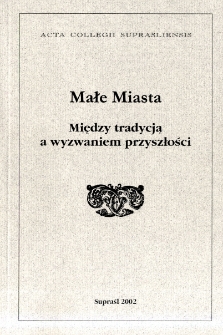 Małe miasta : między tradycją a wyzwaniem przyszłości