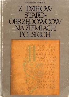Z dziej&oacute;w staroobrzędowc&oacute;w na ziemiach polskich XVII-XX w.