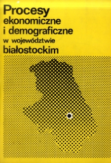Procesy ekonomiczne i demograficzne w wojew&oacute;dztwie białostockim : wybrane problemy z lat 1945-1965