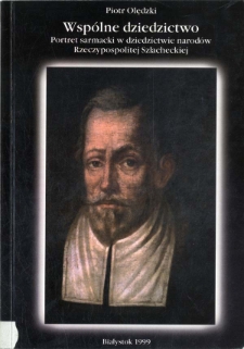 Wsp&oacute;lne dziedzictwo : portret sarmacki w dziedzictwie narod&oacute;w Rzeczypospolitej Szlacheckiej