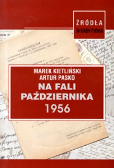 Na Fali Października 1956 roku : Białostocczyzna w świetle dokumentów archiwalnych.