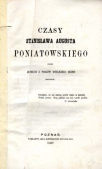 Czasy Stanisława Augusta Poniatowskiego przez jednego z posłów Wielkiego Sejmu napisany.