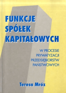 Funkcje spółek kapitałowych w procesie prywatyzacji przedsiębiorstw państwowych