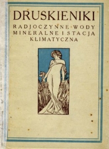 Zdrojowisko Druskieniki : radioczynne wody mineralne i stacja klimatyczna.