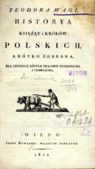 Teodora Wagi Historya książąt i królów polskich : krótko zebrana, dla lepszego użytku znacznie przerobiona i pomnożona.