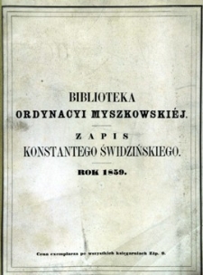 Biblioteka Ordynacyi Myszkowskiéj : zapis Konstantego Świdzińskiego : rok 1859.