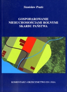 Gospodarowanie nieruchomościami rolnymi skarbu państwa : komentarz i orzecznictwo SN i NSA