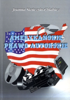 Amerykańskie prawo autorskie : sytuacja prawna producenta dzieła audiowizualnego według amerykańskiego prawa autorskiego