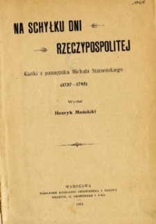 Na schyłku dni Rzeczypospolitej : kartki z pamiętnika Michała Starzeńskiego (1757-1795)