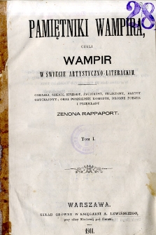 Pamiętniki wampira, czyli Wampir w świecie artystyczno - literackim : obrazki, szkice, epizody, życiorysy, felietony, zarysy obyczajowe; oraz pomniejsze komedye, drobne poezye i przekłady Zenona Rappaport. T.1