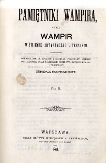Pamiętniki wampira, czyli Wampir w świecie artystyczno - literackim : obrazki, szkice, epizody, życiorysy, felietony, zarysy obyczajowe; oraz pomniejsze komedye, drobne poezye i przekłady Zenona Rappaport. T.2