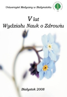 V lat Wydziału Nauk o Zdrowiu Uniwersytetu Medycznego w Białymstoku 2003-2008 : praca zbiorowa