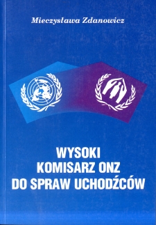 Wysoki Komisarz ONZ Do Spraw Uchodźc&oacute;w : studium prawnomiędzynarodowe z zakresu wsp&oacute;łpracy Urzędu Wysokiego Komisarza Narod&oacute;w Zjednoczonych do Spraw Uchodźc&oacute;w z organizacjami pozarządowymi