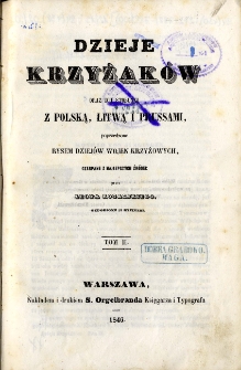 Dzieje Krzyżak&oacute;w : oraz ich stosunki z Polską, Litwą i Prussami : poprzedzone rysem dziej&oacute;w wojen krzyżowych. T. 2