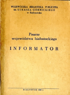 Pisarze województwa białostockiego : informator