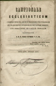 Cantionale : ecclesiasticum : complectens ea, quae in ecclesiis per poloniam praescripto synodorum decantari solent, cum instructione ad cantum choralem