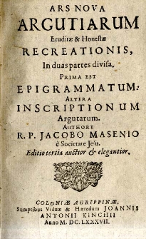Ars nova argutiarum eruditae et honestae recreationis, in duas partes divisa. Prima est epigrammatum, altera inscriptionum argutarum