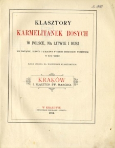 Klasztory Karmelitanek Bosych w Polsce, na Litwie i Rusi : ich początek, rozwój i tułactwo w czasie rozruchów wojennych w XVII wieku : rzecz osnuta na kronikach klasztornych.[T. 3], Kraków : klasztor św. Marcina.