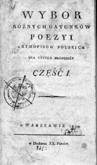 Wybór różnych gatunków poezyi z rymopisów polskich dla użytku młodzieży. Cz. 1.