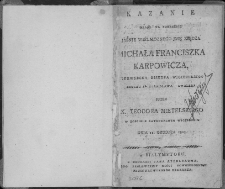Kazanie miane na pogrzebie Jaśnie Wielmoznego Jmę Xiędza Michała Franciszka Karpowicza pierwszego biskupa wigierskiego [...] przez X. Teodora Mietelskiego w Kościele Katedralnym Wigierskim dnia 12 grudnia 1803