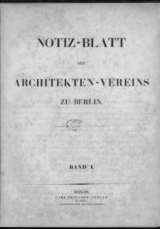 Notiz-Blatt des Architekten-Vereins zu Berlin. Band 1, Nr 1-8, 1847-1850