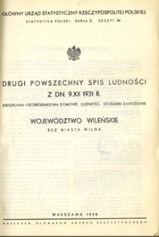 Drugi Powszechny Spis Ludności z dn. 9. XII 1931 r. : mieszkania i gospodarstwa domowe, ludność, stosunki zawodowe : województwo wileńskie.