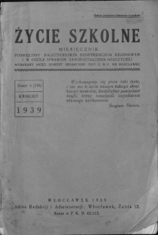 Życie Szkolne : miesięcznik nauczycielskich konferencyj rejonowych województwa warszawskiego R. 17 1939 nr 4