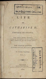 Life of Catharine II Empress of Russia : the 4-th Edition in three volumes, Vol. I