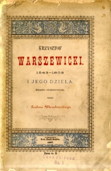 Krzysztof Warszewicki 1543-1603 i jego dzieła : monografia historyczno-literacka