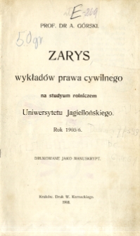 Zarys wykładów prawa cywilnego na studyum rolniczem Uniwersytetu Jagiellońskiego : rok 1905/6