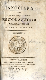 Ianociana sive clarorum atque illustrium Poloniae auctorum maecenatumque memoriae miscellae. Vol. 1