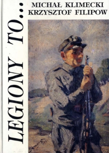 Legiony to... : szkice z dziejów Legionów Polskich