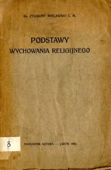 Podstawy wychowania religijnego. [Cz. 1, Intelektualizm i woluntaryzm w wychowaniu]