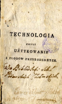 Technologia czyli użytkowanie z płodów przyrodzonych