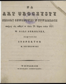 Na akt uroczysty Szkoły Obwodowej w Suwałkach mający się odbyć w dniu 29 lipca 1837 zaprasza inspektor M. Szymkowski