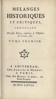 Melanges historiques et critiques, contenant diverses piéces relative à l'histoire de France, etc. Tome premier