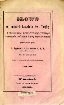 Słowo w ruinach kościoła św. Trójcy : z okoliczności poświęcenia pierwszego kamienia pod nowe filary tegoż kościoła : powiedziane dnia 26. kwietnia 1858