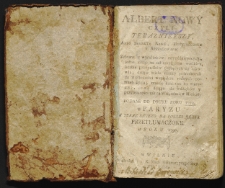 Albert nowy czyli teraznieyszy albo Sekreta nowe, doświadczone y approbowane zebrane z wynalazków naypóźnieyszych, jedne maiąc za cel zaradzenia wielkiey, liczbie przypadków tyczących się zdrowia, drugie wiele rzeczy potrzebnych do wiadomości względem różnych potrzeb życia, trzecie nakoniec to wszystko, co się ściąga do wdzięków y przyiemności tak na wsi, iako w mieście [...] teraz swiezo na polski język przetłumaczone
