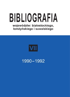Bibliografia województw : białostockiego, łomżyńskiego i suwalskiego. T. 7, (1990-1992)